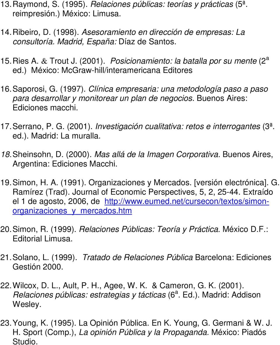 Clínica empresaria: una metodología paso a paso para desarrollar y monitorear un plan de negocios. Buenos Aires: Ediciones macchi. 17. Serrano, P. G. (2001).