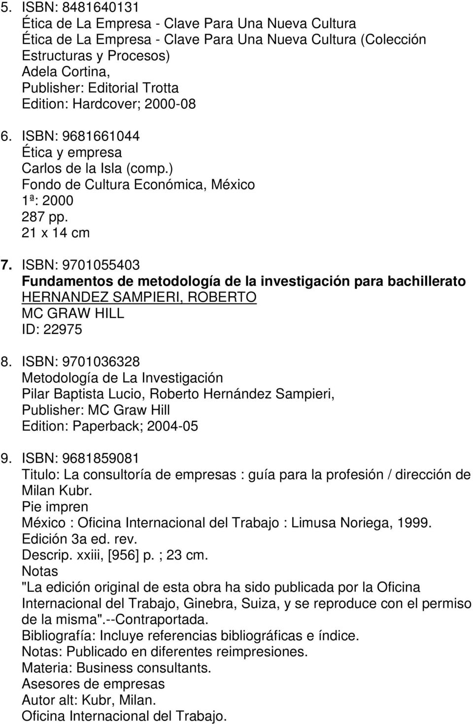 ISBN: 9701055403 Fundamentos de metodología de la investigación para bachillerato HERNANDEZ SAMPIERI, ROBERTO MC GRAW HILL ID: 22975 8.