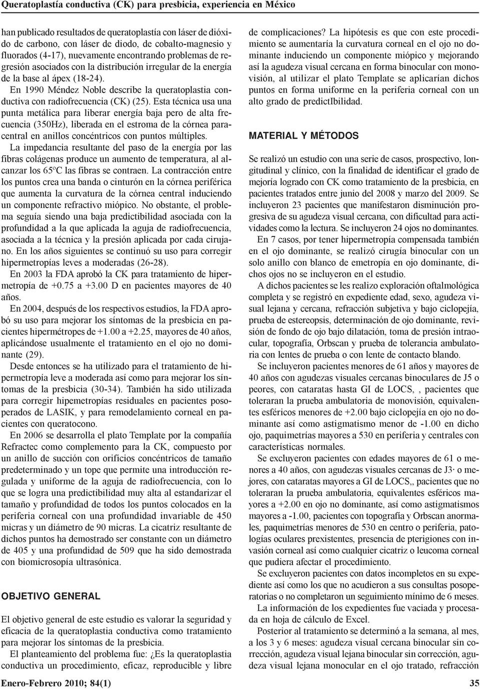 En 1990 Méndez Noble describe la queratoplastia conductiva con radiofrecuencia (CK) (25).