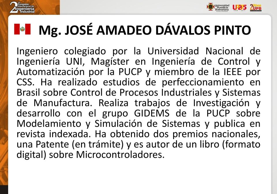 Ha realizado estudios de perfeccionamiento en Brasil sobre Control de Procesos Industriales y Sistemas de Manufactura.
