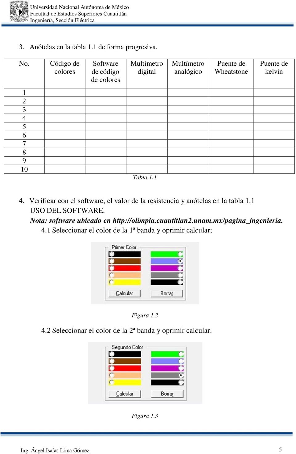 8 9 10 Tabla 1.1 4. Verificar con el software, el valor de la resistencia y anótelas en la tabla 1.1 USO DEL SOFTWARE.