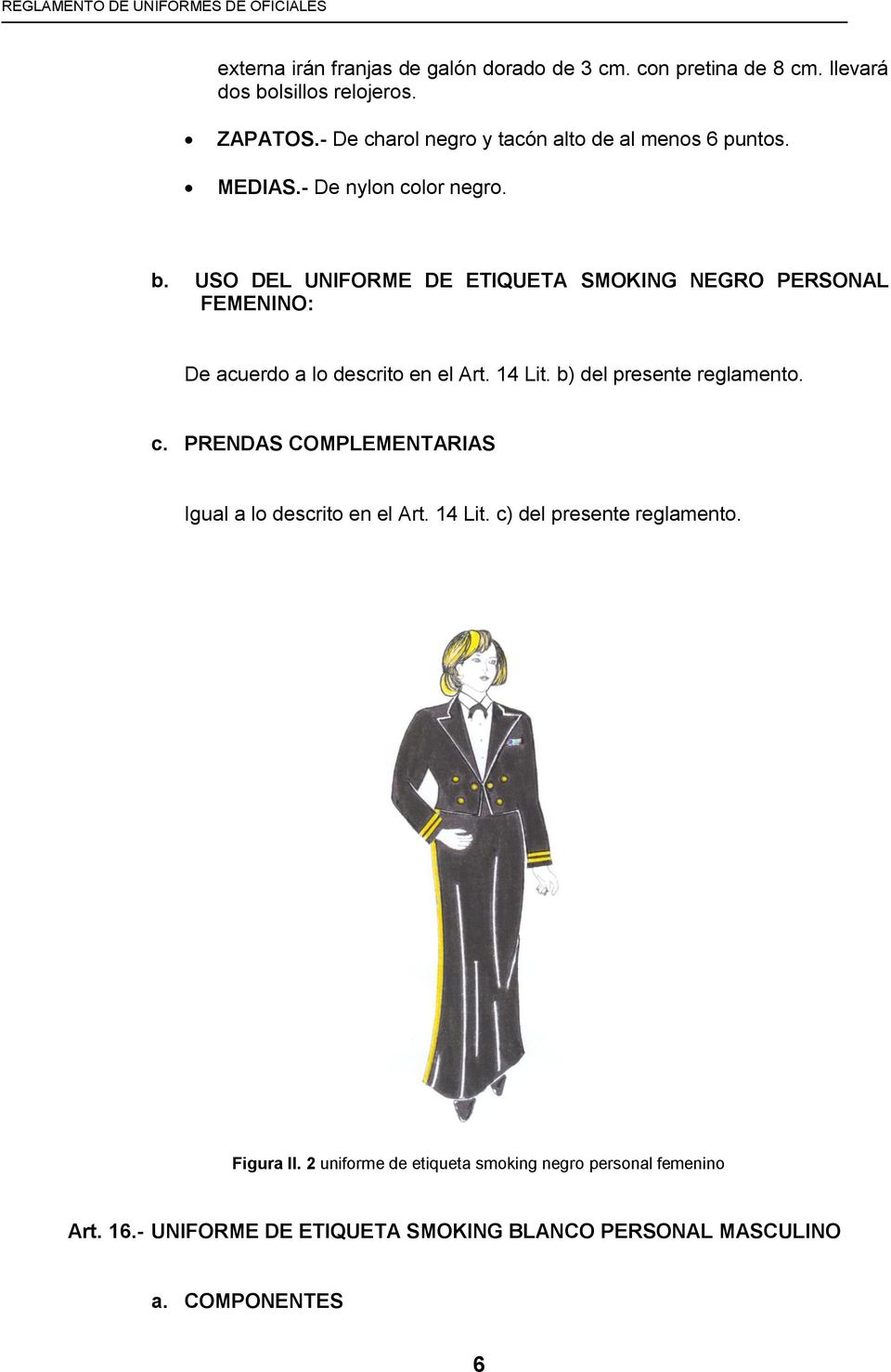 USO DEL UNIFORME DE ETIQUETA SMOKING NEGRO PERSONAL FEMENINO: De acuerdo a lo descrito en el Art. 14 Lit. b) del presente reglamento. c.