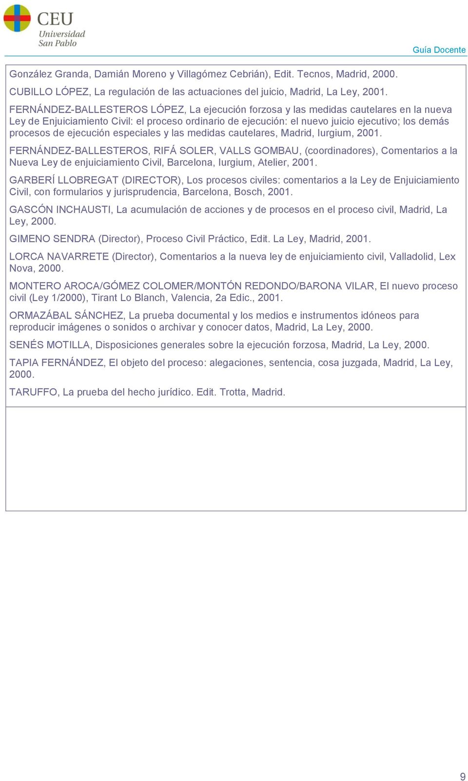 demás procesos de ejecución especiales y las medidas cautelares, Madrid, Iurgium, 2001.