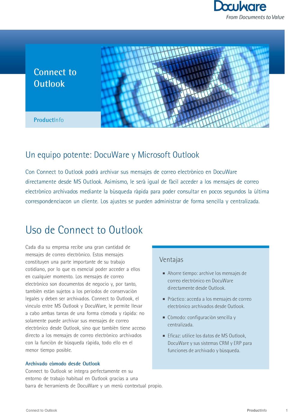 Los ajustes se pueden administrar de forma sencilla y centralizada. Uso de Connect to Outlook Cada día su empresa recibe una gran cantidad de mensajes de correo electrónico.