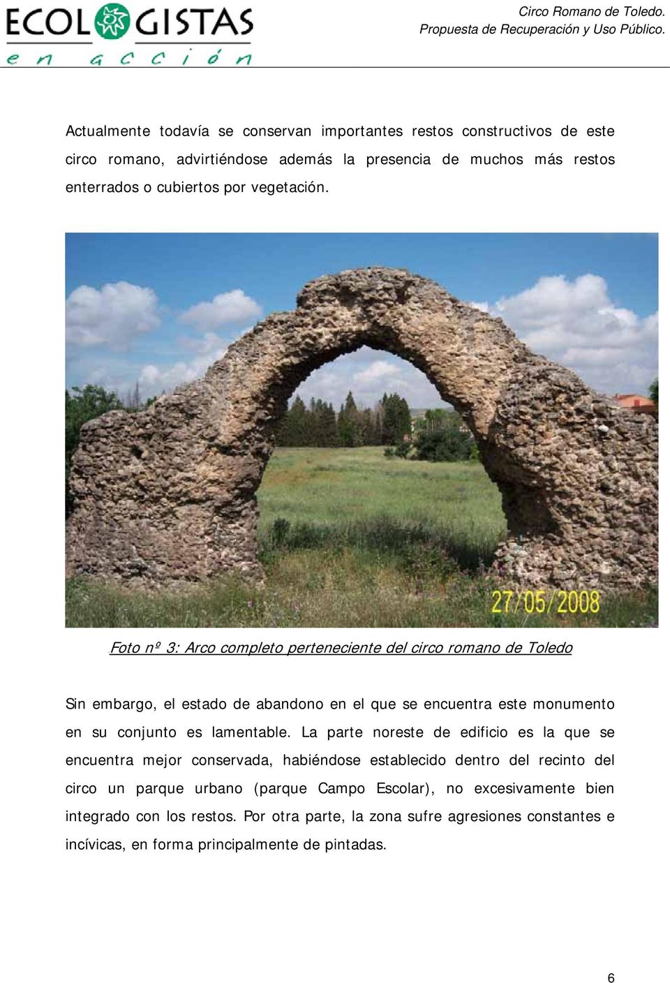 UFoto nº 3: Arco completo perteneciente del circo romano de Toledo Sin embargo, el estado de abandono en el que se encuentra este monumento en su conjunto es