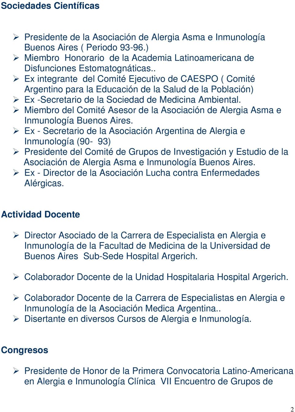 Miembro del Comité Asesor de la Asociación de Alergia Asma e Inmunología Buenos Aires.
