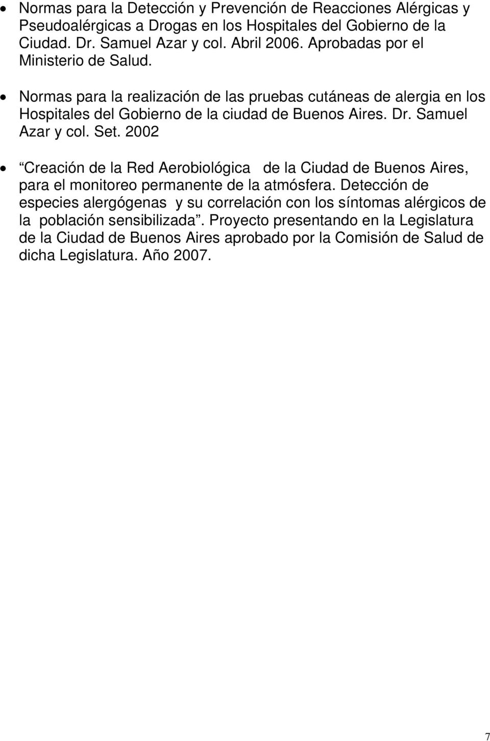 Samuel Azar y col. Set. 2002 Creación de la Red Aerobiológica de la Ciudad de Buenos Aires, para el monitoreo permanente de la atmósfera.