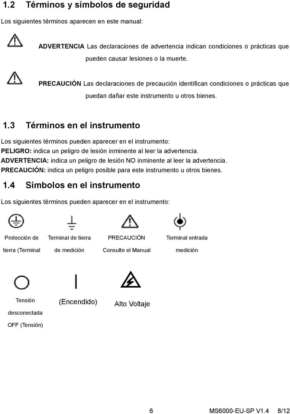3 Términos en el instrumento Los siguientes términos pueden aparecer en el instrumento: PELIGRO: indica un peligro de lesión inminente al leer la advertencia.
