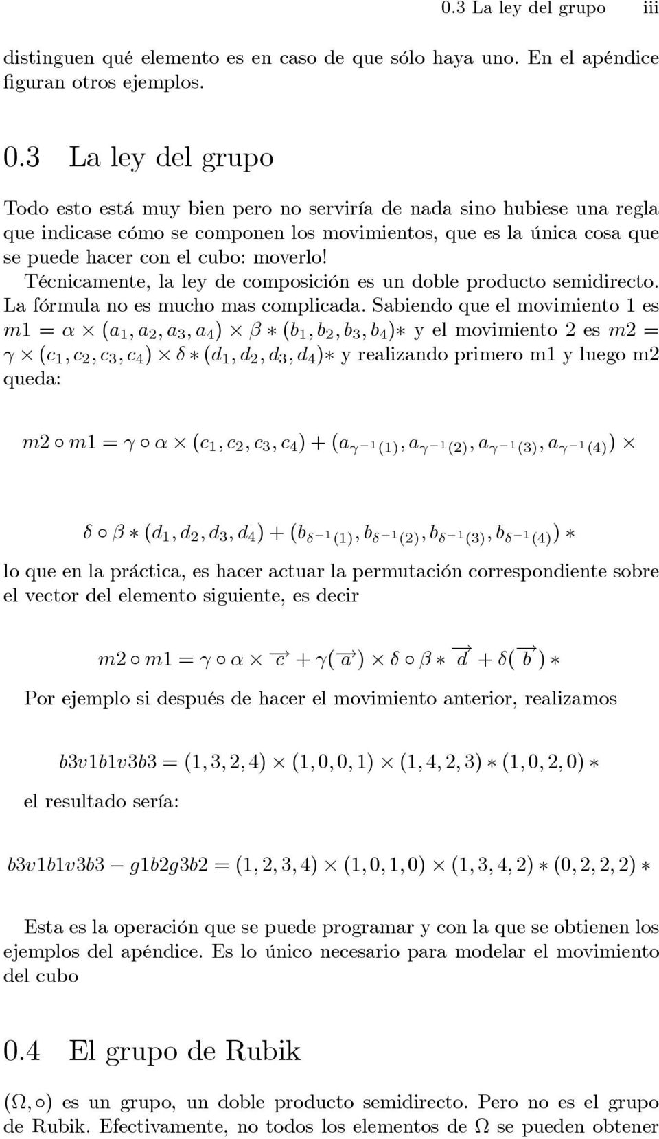 Técnicamente, la ley de composición es un doble producto semidirecto. La fórmula no es mucho mas complicada.
