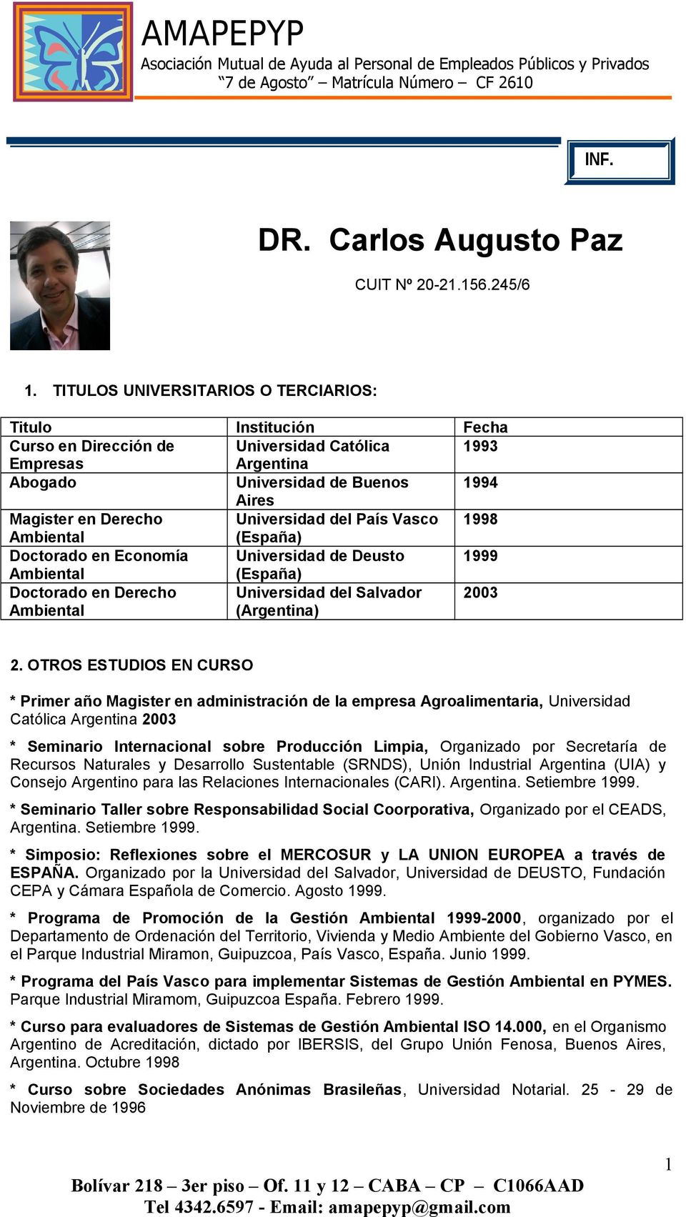 Universidad del País Vasco 1998 (España) Doctorado en Economía Universidad de Deusto 1999 (España) Doctorado en Derecho Universidad del Salvador (Argentina) 2003 2.