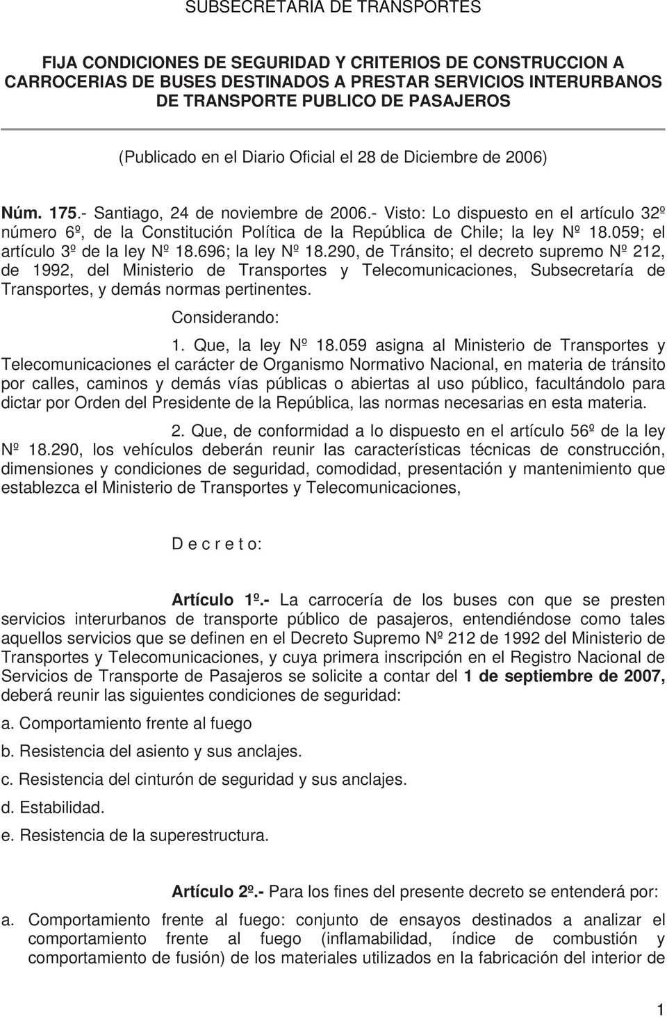 - Visto: Lo dispuesto en el artículo 32º número 6º, de la Constitución Política de la República de Chile; la ley Nº 18.059; el artículo 3º de la ley Nº 18.696; la ley Nº 18.