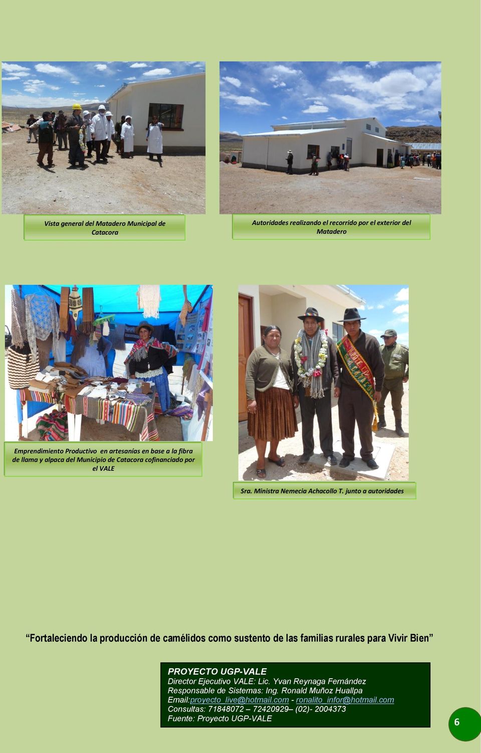junto a autoridades Fortaleciendo la producción de camélidos como sustento de las familias rurales para Vivir Bien PROYECTO UGP-VALE Director Ejecutivo VALE: Lic.