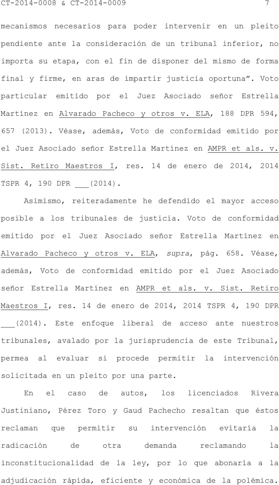 Véase, además, Voto de conformidad emitido por el Juez Asociado señor Estrella Martínez en AMPR et als. v. Sist. Retiro Maestros I, res. 14 de enero de 2014, 2014 TSPR 4, 190 DPR (2014).