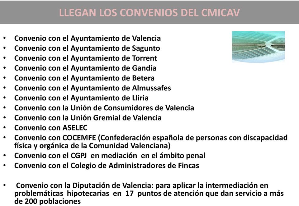 Gremial de Valencia Convenio con ASELEC Convenio con COCEMFE (Confederación española de personas con discapacidad física y orgánica de la Comunidad Valenciana) Convenio con el CGPJ en mediación en el