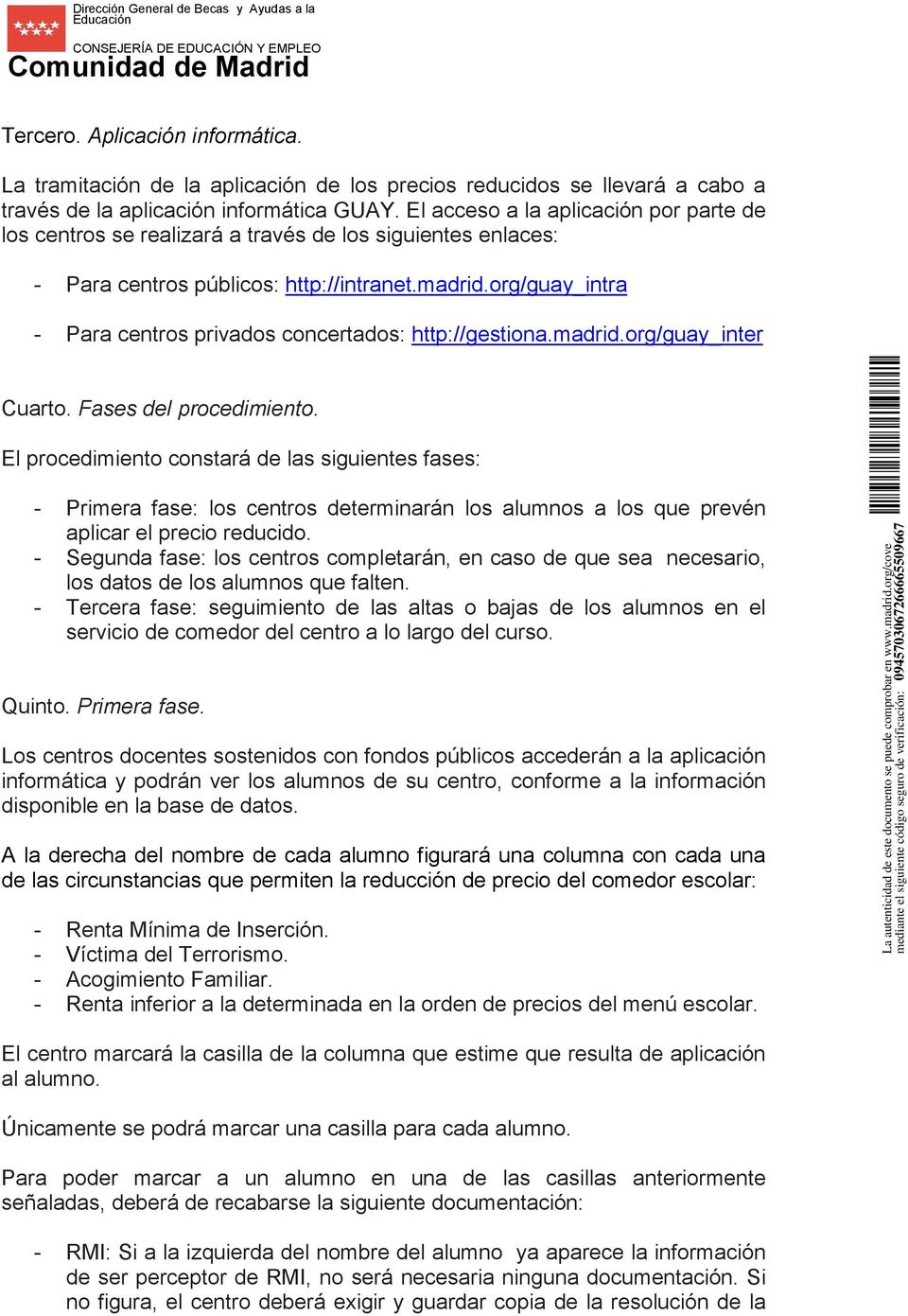 org/guay_intra - Para centros privados concertados: http://gestiona.madrid.org/guay_inter Cuarto. Fases del procedimiento.