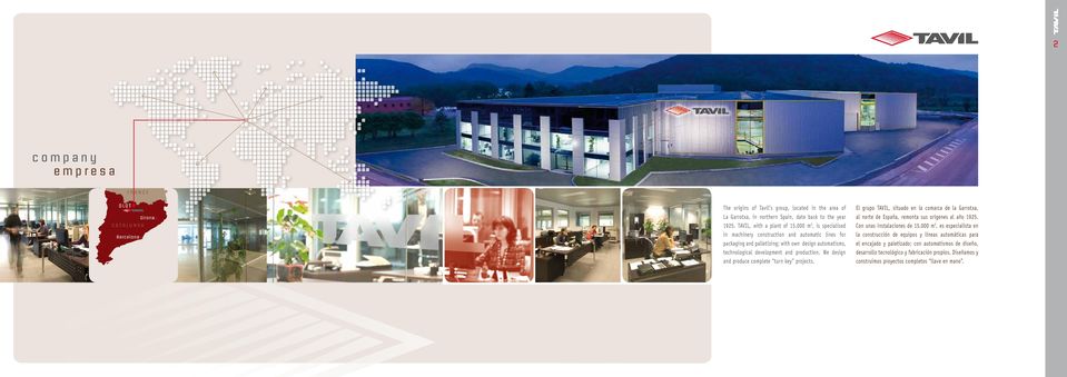 We design and produce complete turn key projects. El grupo TAVIL, situado en la comarca de la Garrotxa, al norte de España, remonta sus orígenes al año 1925. Con unas instalaciones de 15.