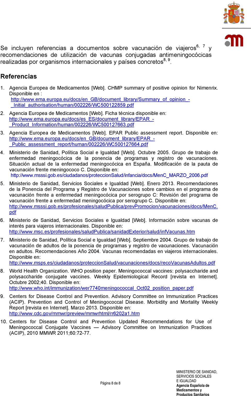 eu/docs/en_gb/document_library/summary_of_opinion_- _Initial_authorisation/human/002226/WC500122859.pdf 2. Agencia Europea de Medicamentos [Web]. Ficha técnica disponible en: http://www.ema.europa.