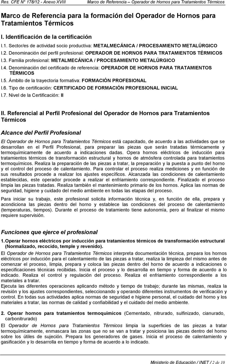 Familia profesional: METALMECÁNICA / PROCESAMIENTO METALÚRGICO I.4. Denominación del certificado de referencia: OPERADOR DE HORNOS PARA TRATAMIENTOS TÉRMICOS I.5.