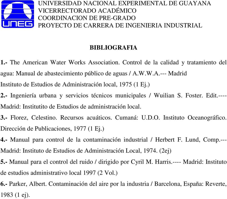 - Ingeniería urbana y servicios técnicos municipales / Wuilian S. Foster. Edit.---- Madrid: Institutito de Estudios de administración local. 3.- Florez, Celestino. Recursos acuáticos. Cumaná: U.D.O.