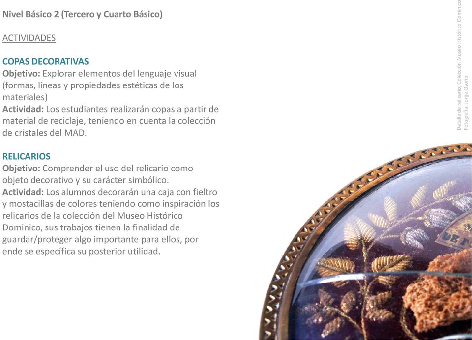 Detalle de relicario, Colección Museo Histórico Dominico RELICARIOS Objetivo: Comprender el uso del relicario como objeto decorativo y su carácter simbólico.