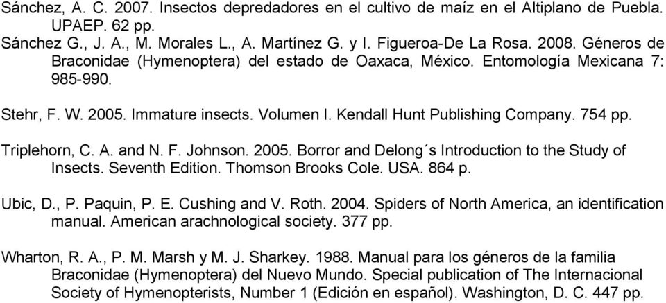 A. and N. F. Johnson. 25. Borror and Delong s Introduction to the Study of Insects. Seventh Edition. Thomson Brooks Cole. USA. 864 p. Ubic, D., P. Paquin, P. E. Cushing and V. Roth. 24.
