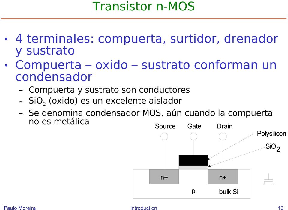 (oxido) es un excelente aislador Se denomina condensador MOS, aún cuando la compuerta