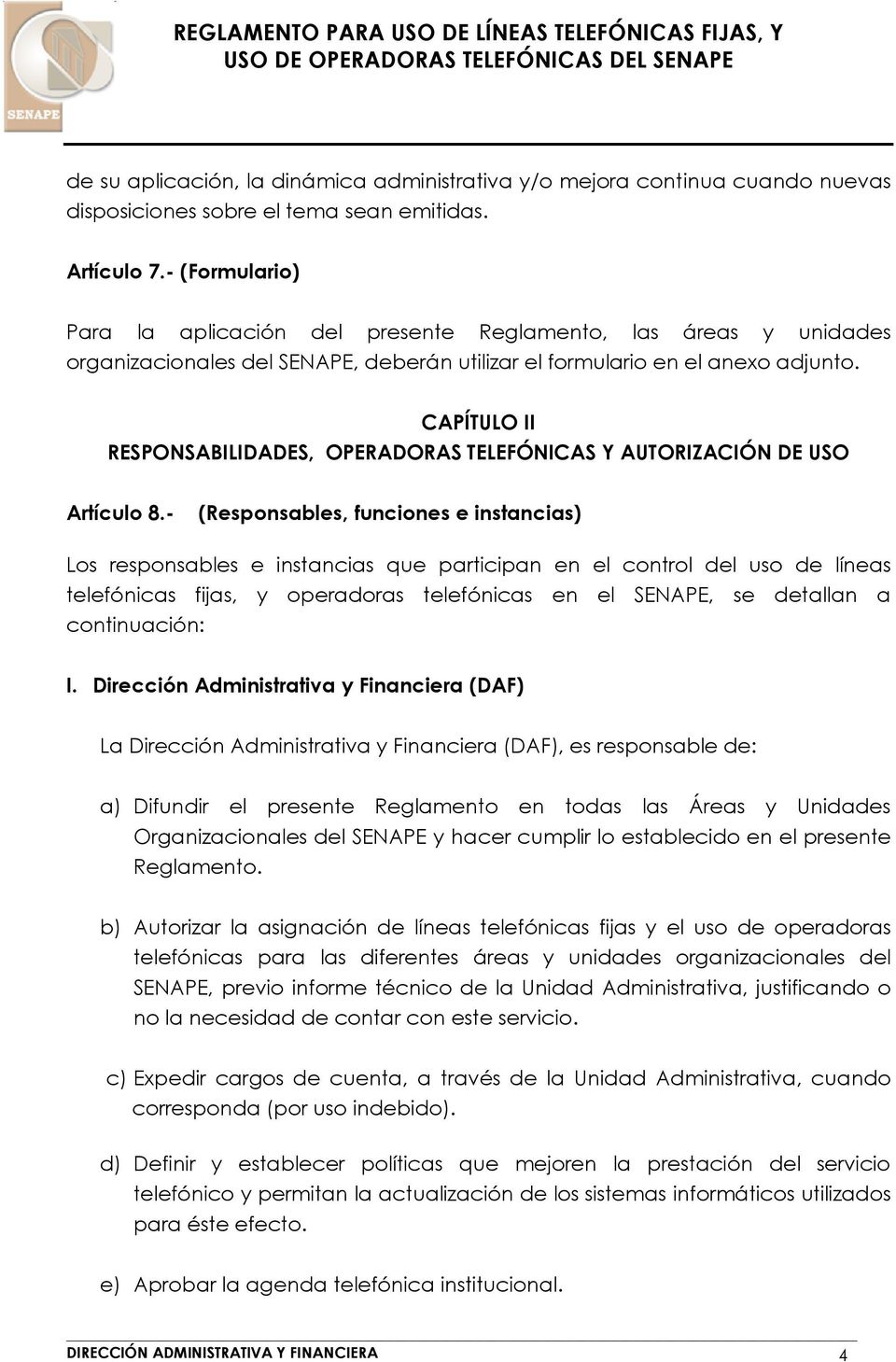 CAPÍTULO II RESPONSABILIDADES, OPERADORAS TELEFÓNICAS Y AUTORIZACIÓN DE USO Artículo 8.