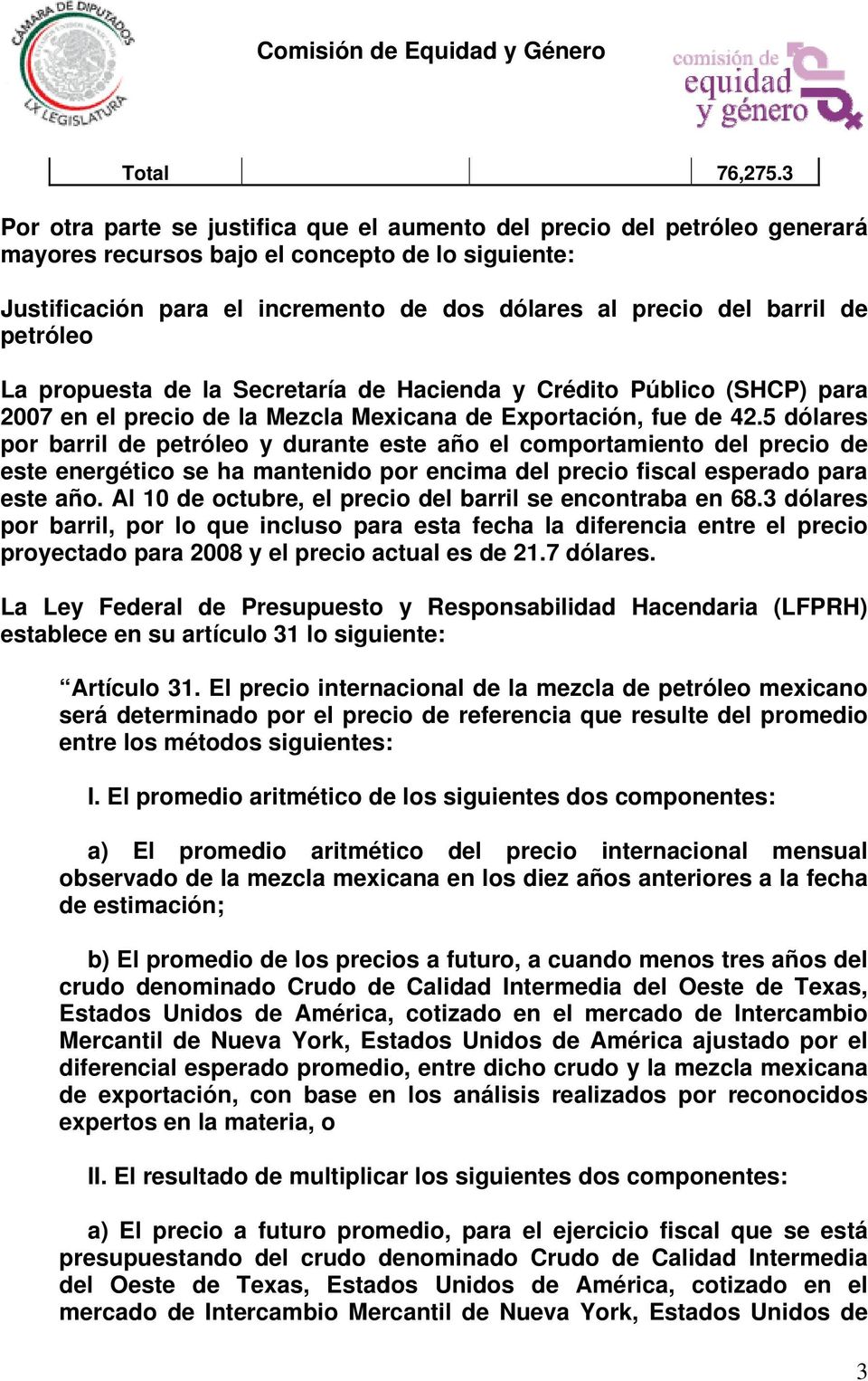 de petróleo La propuesta de la Secretaría de Hacienda y Crédito Público (SHCP) para 2007 en el precio de la Mezcla Mexicana de Exportación, fue de 42.