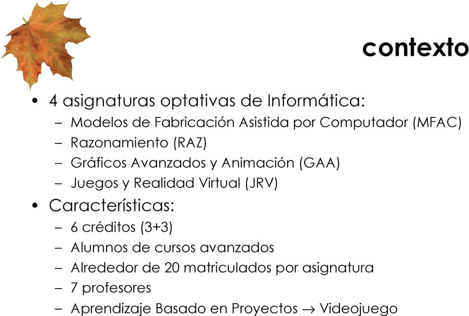 Realidad Virtual (JRV) Características: 6 créditos (3+3) Alumnos de cursos avanzados