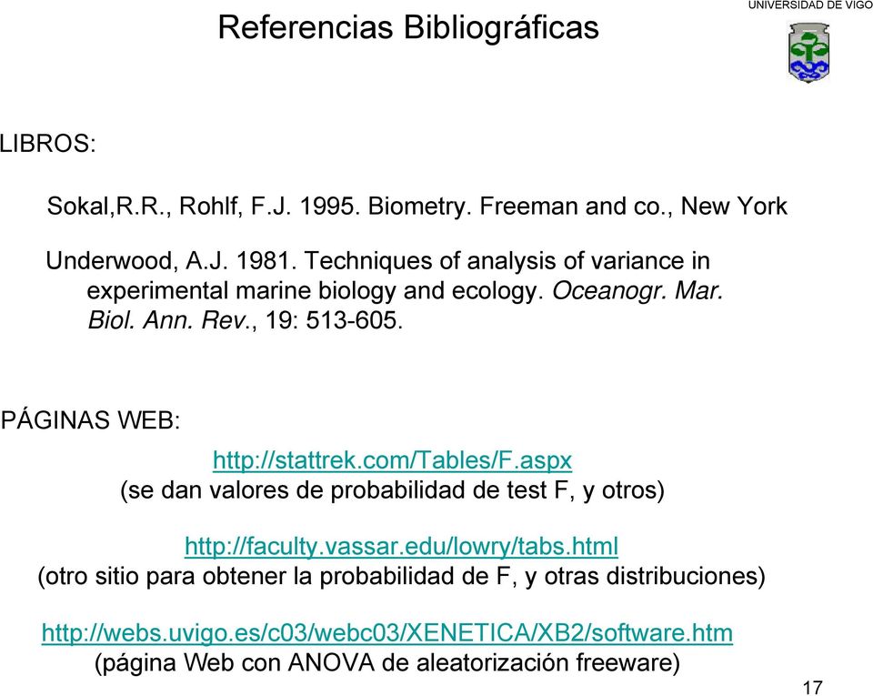 PÁGINAS WEB: http://stattrek.com/tables/f.aspx (se dan valores de probabilidad de test F, y otros) http://faculty.vassar.edu/lowry/tabs.