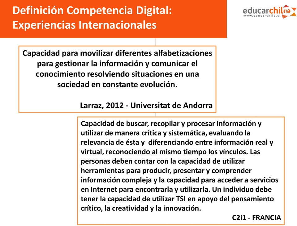 Larraz, 2012 - Universitat de Andorra Capacidad de buscar, recopilar y procesar información y utilizar de manera crítica y sistemática, evaluando la relevancia de ésta y diferenciando entre