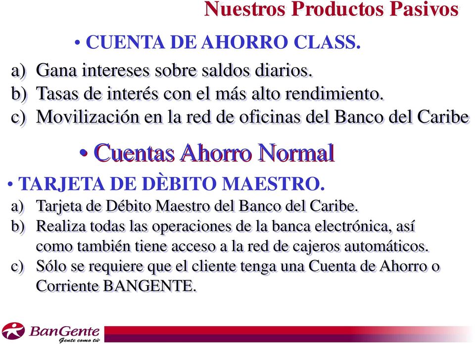 c) Movilización en la red de oficinas del Banco del Caribe Cuentas Ahorro Normal TARJETA DE DÈBITO MAESTRO.