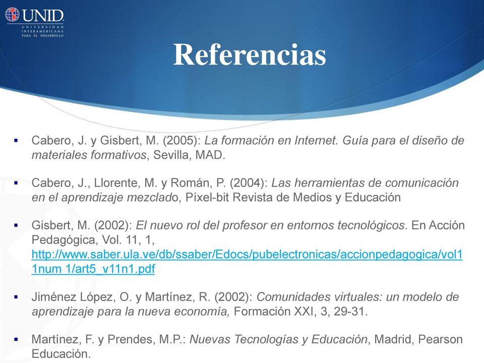 (2002): El nuevo rol del profesor en entornos tecnológicos. En Acción Pedagógica, Vol. 11, 1, http://www.saber.ula.
