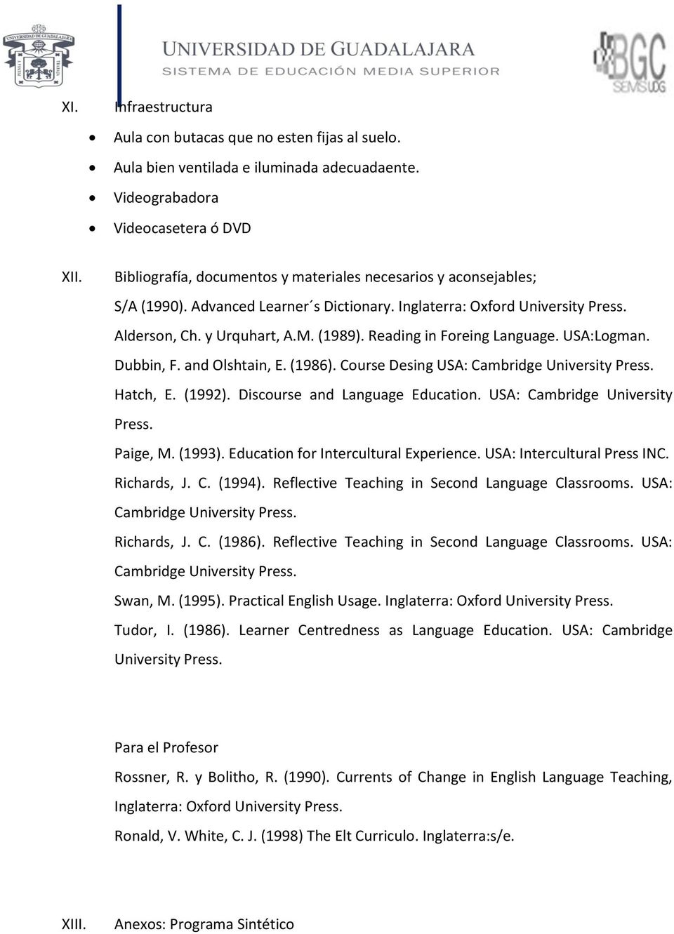 Reading in Foreing Language. USA:Logman. Dubbin, F. and Olshtain, E. (1986). Course Desing USA: Cambridge University Press. Hatch, E. (1992). Discourse and Language Education.