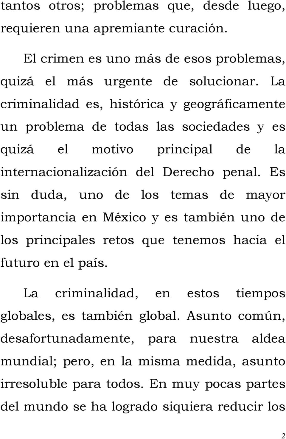 Es sin duda, uno de los temas de mayor importancia en México y es también uno de los principales retos que tenemos hacia el futuro en el país.