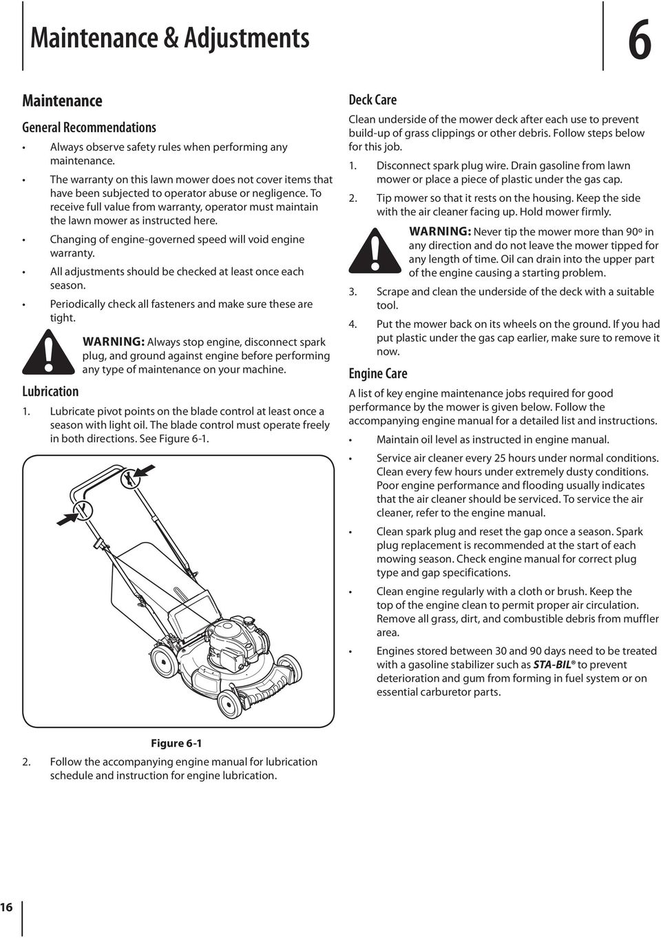 To receive full value from warranty, operator must maintain the lawn mower as instructed here. Changing of engine-governed speed will void engine warranty.