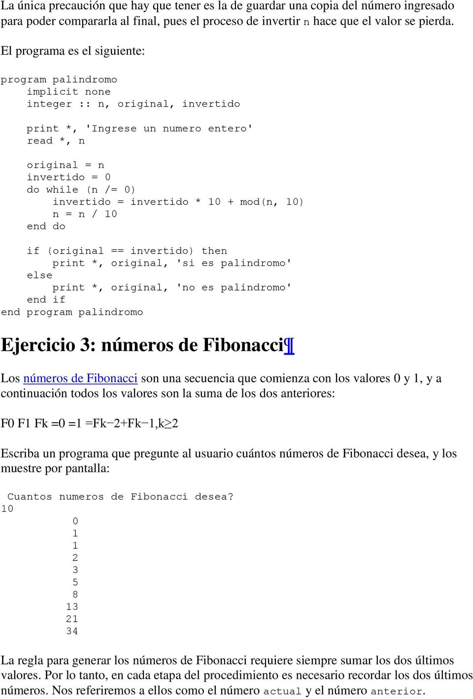 + mod(n, 10) n = n / 10 if (original == invertido) then print *, original, 'si es palindromo' else print *, original, 'no es palindromo' end program palindromo Ejercicio 3: números de Fibonacci Los