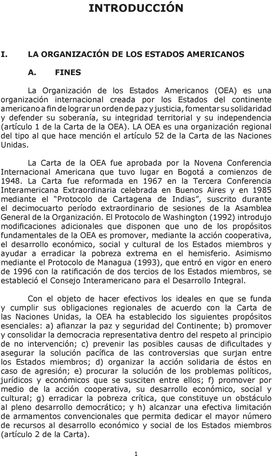 solidaridad y defender su soberanía, su integridad territorial y su independencia (artículo 1 de la Carta de la OEA).