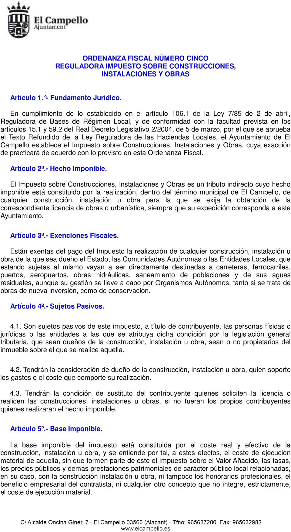 2 del Real Decreto Legislativo 2/2004, de 5 de marzo, por el que se aprueba el Texto Refundido de la Ley Reguladora de las Haciendas Locales, el Ayuntamiento de El Campello establece el Impuesto