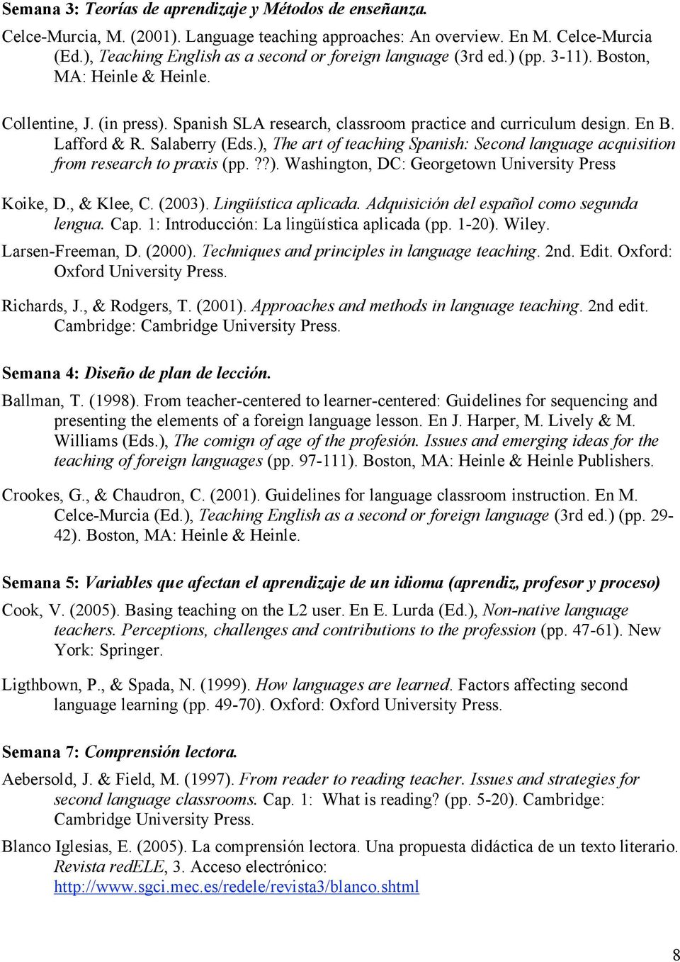 Lafford & R. Salaberry (Eds.), The art of teaching Spanish: Second language acquisition from research to praxis (pp.??). Washington, DC: Georgetown University Press Koike, D., & Klee, C. (2003).