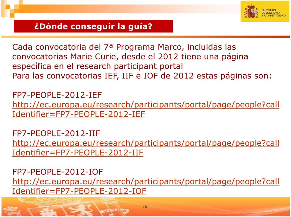 portal Para las convocatorias IEF, IIF e IOF de 2012 estas páginas son: FP7-PEOPLE-2012-IEF http://ec.europa.