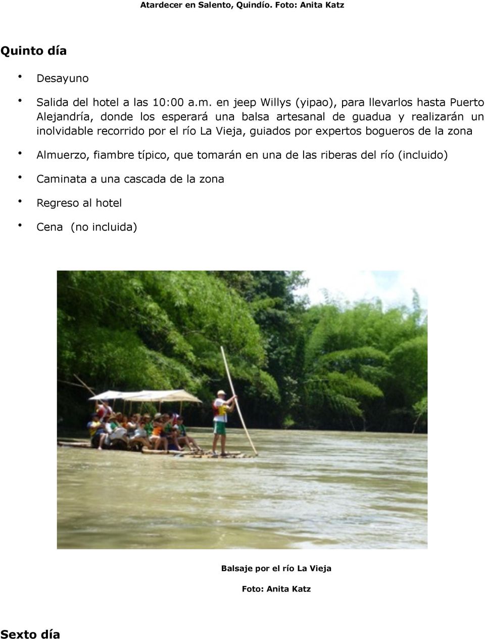 inolvidable recorrido por el río La Vieja, guiados por expertos bogueros de la zona Almuerzo, fiambre típico, que tomarán en una