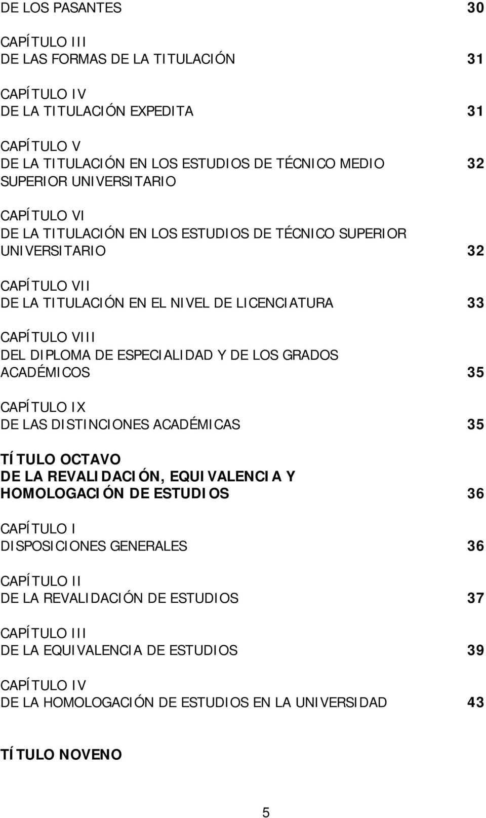 DE ESPECIALIDAD Y DE LOS GRADOS ACADÉMICOS 35 CAPÍTULO IX DE LAS DISTINCIONES ACADÉMICAS 35 TÍTULO OCTAVO DE LA REVALIDACIÓN, EQUIVALENCIA Y HOMOLOGACIÓN DE ESTUDIOS 36 CAPÍTULO I