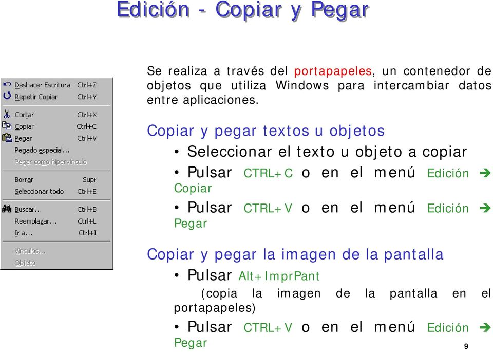 Copiar y pegar textos u objetos Seleccionar el texto u objeto a copiar Pulsar CTRL+C o en el menú Edición Copiar