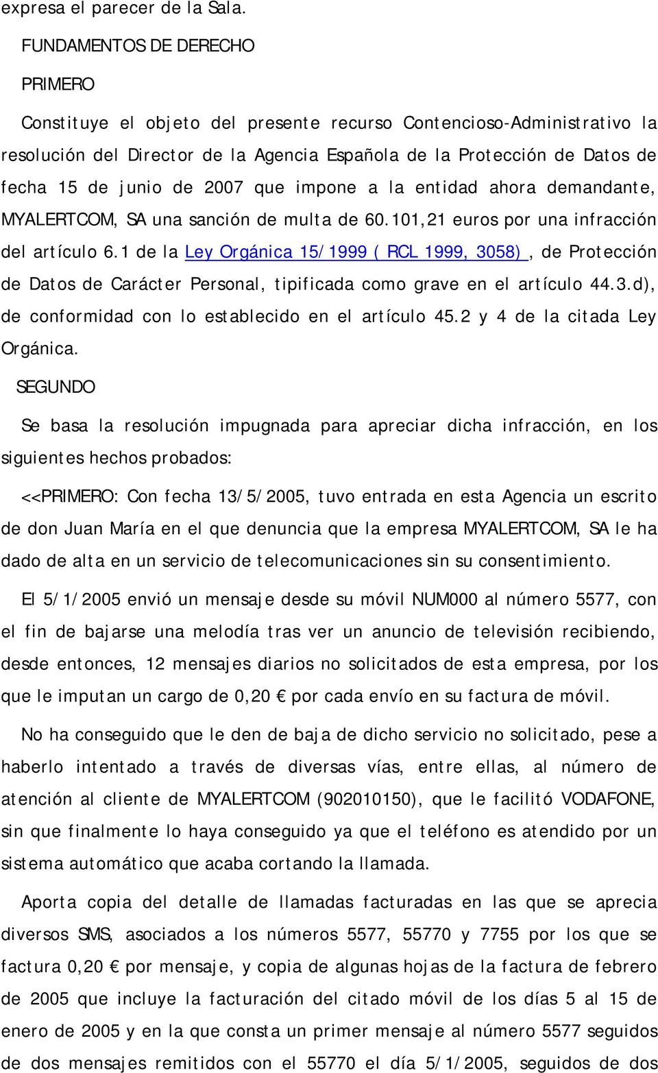 2007 que impone a la entidad ahora demandante, MYALERTCOM, SA una sanción de multa de 60.101,21 euros por una infracción del artículo 6.