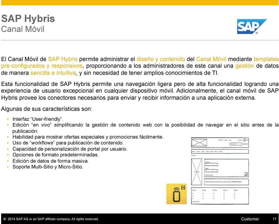 Esta funcionalidad de SAP Hybris permite una navegación ligera pero de alta funcionalidad logrando una experiencia de usuario excepcional en cualquier dispositivo móvil.