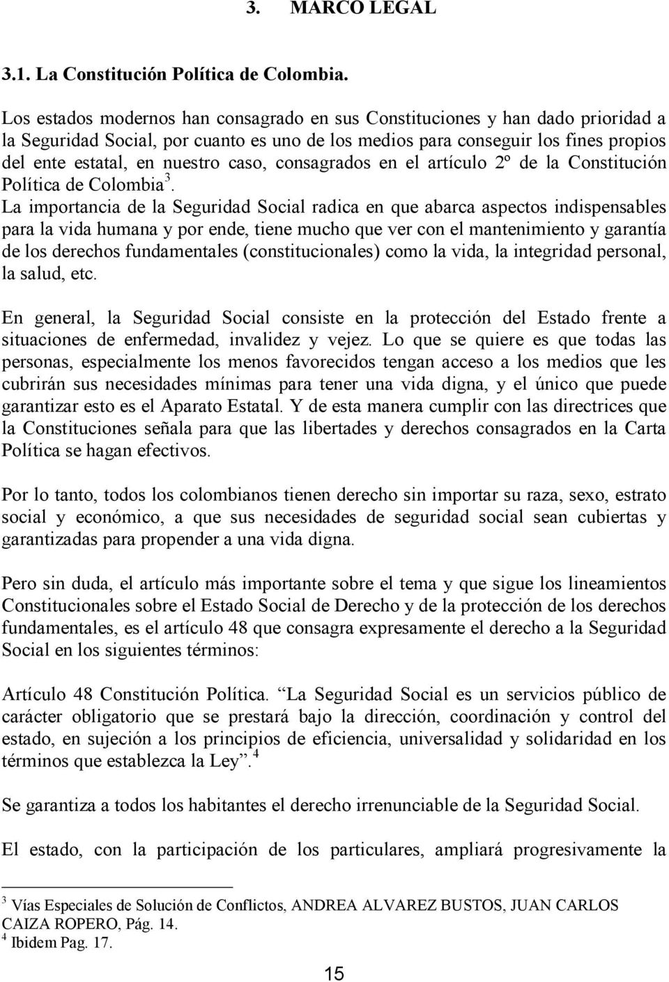 caso, consagrados en el artículo 2º de la Constitución Política de Colombia 3.