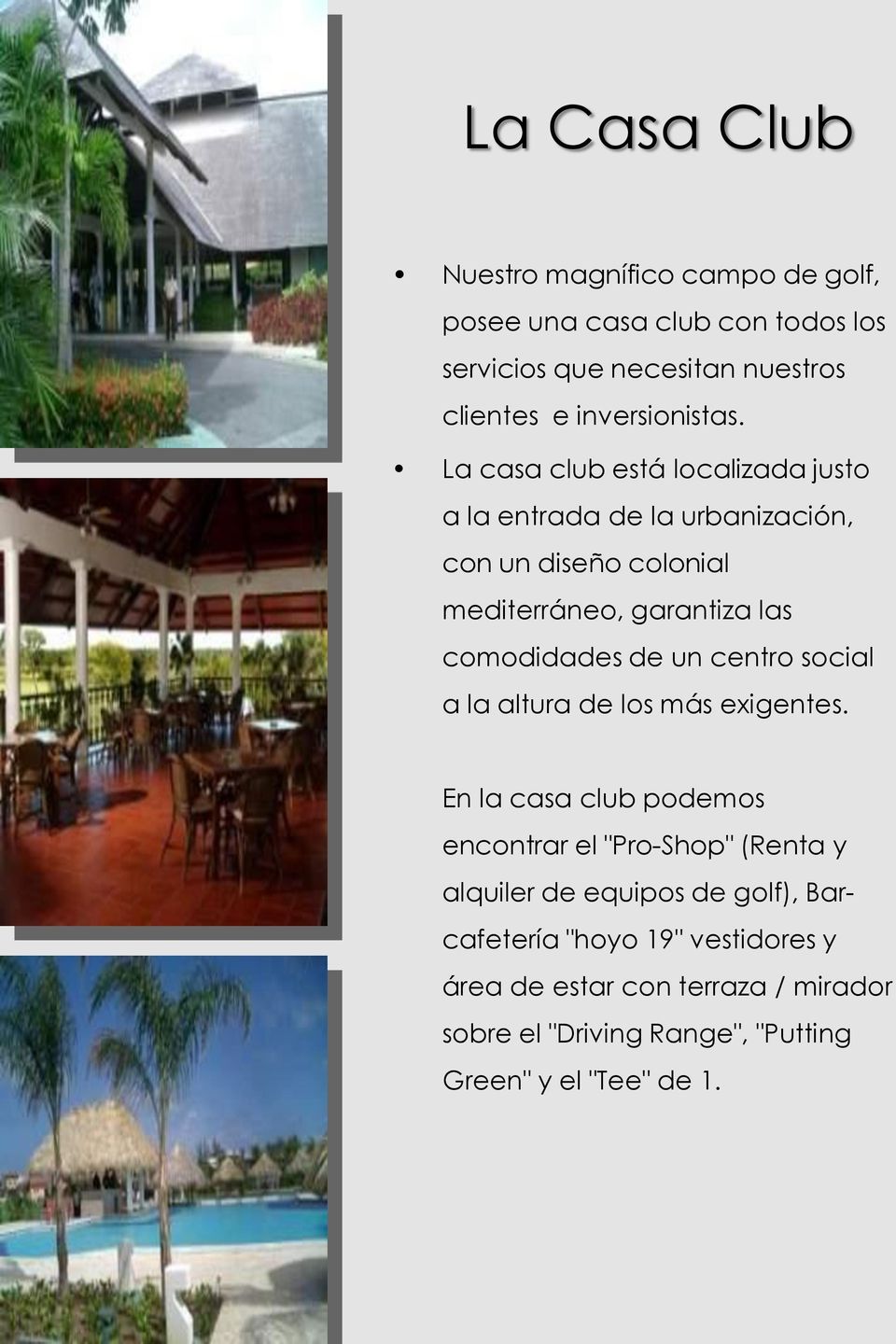 La casa club está localizada justo a la entrada de la urbanización, con un diseño colonial mediterráneo, garantiza las comodidades de