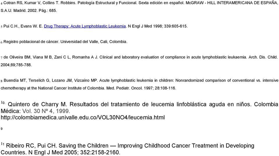Clinical and laboratory evaluation of compliance in acute lymphoblastic leukaemia. Arch. Dis. Child. 2004;89;785-788. 8 Buendía MT, Terselich G, Lozano JM, Vizcaíno MP.