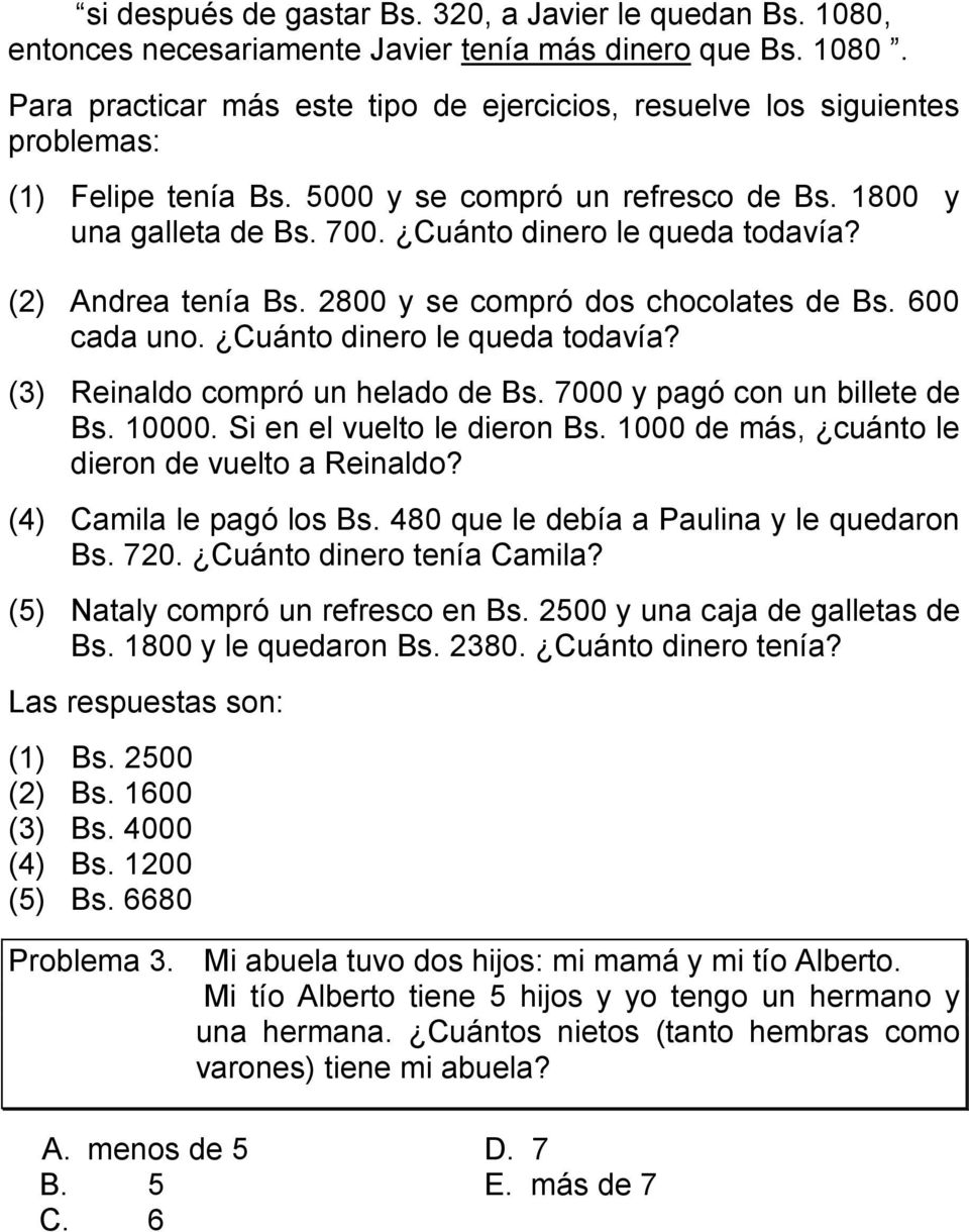 Cuánto dinero le queda todavía? (3) Reinaldo compró un helado de Bs. 7000 y pagó con un billete de Bs. 10000. Si en el vuelto le dieron Bs. 1000 de más, cuánto le dieron de vuelto a Reinaldo?